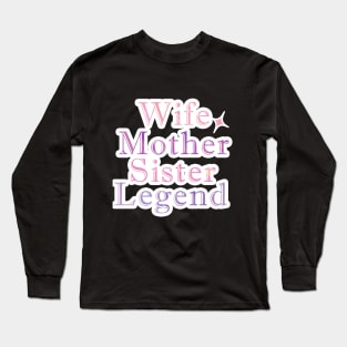 Wife Mother Sister Legend Long Sleeve T-Shirt